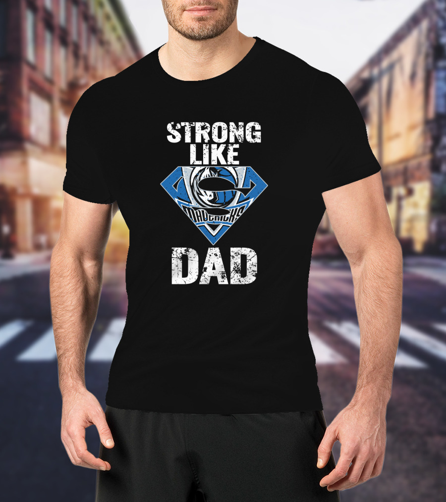 Strong Like Dallas Mavericks Dad T-Shirt