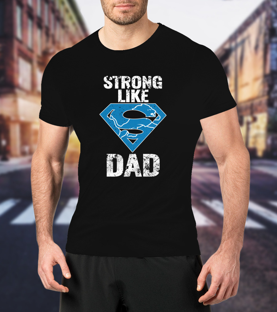 Strong Like Detroit Lions Super Dad T-Shirt