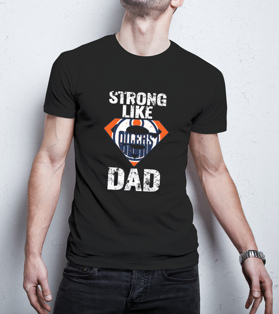 Strong Like Dad Edmonton Oilers Super Dad T-Shirt