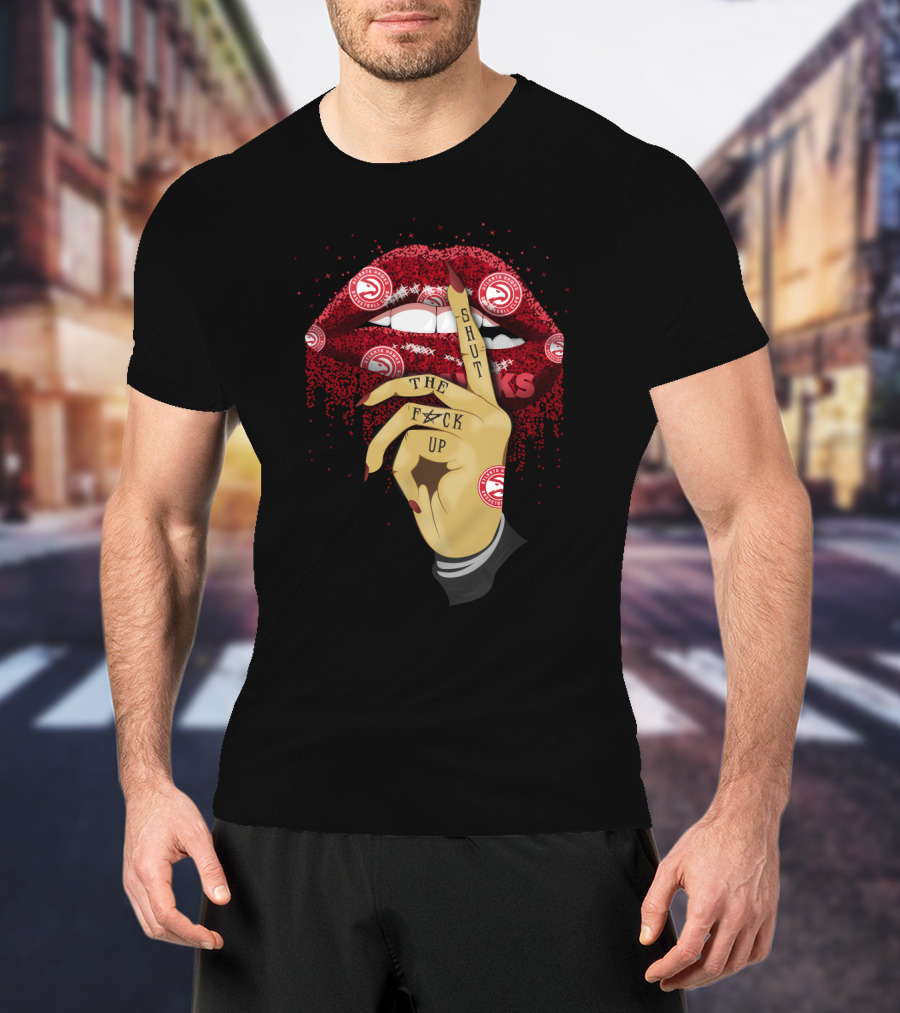 Atlanta Hawks Lip Shut Up The F@#K Up T-Shirt