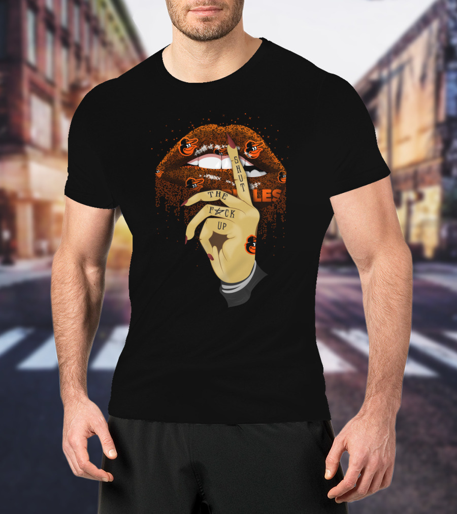Baltimore Orioles Glitter Lips And Tattooed Hand With Shut Up Phrase T-Shirt