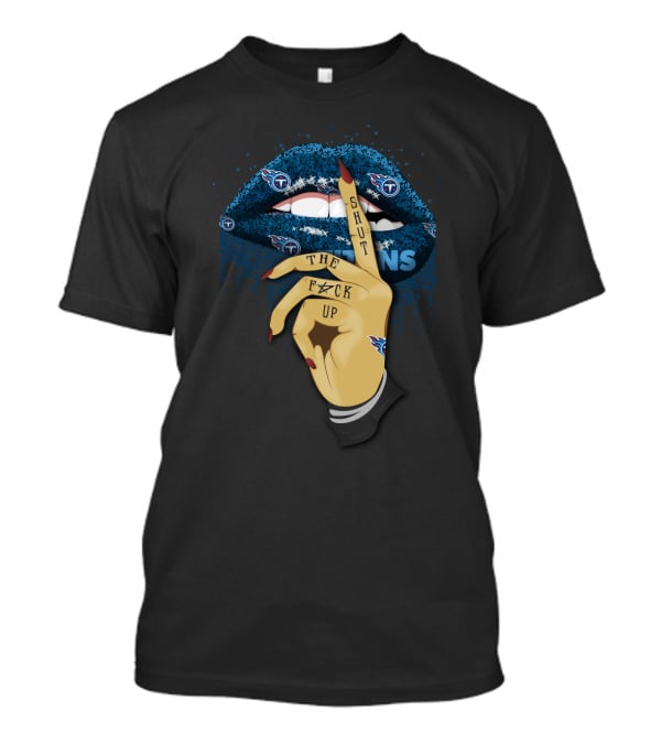 Glitter Lip Shut Up Tennessee Titans Fans T-Shirt
