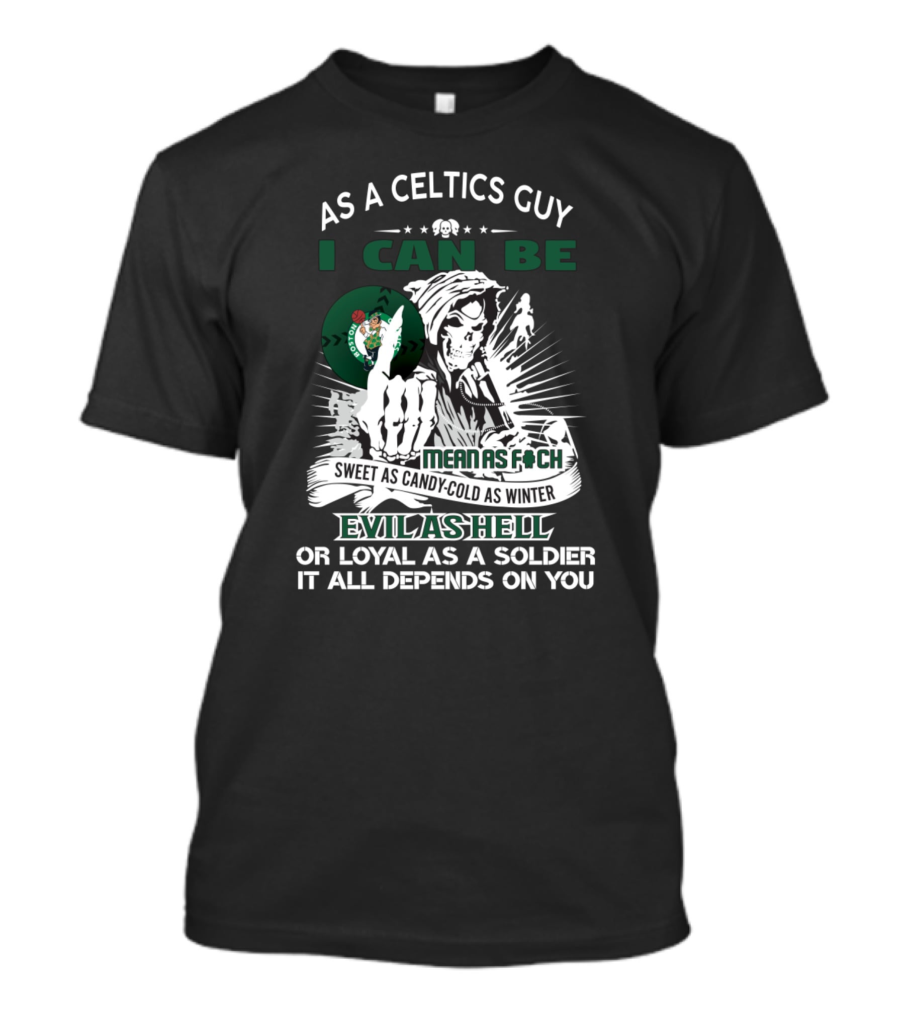 As A Celtics Guy I Can Be Mean As F Sweet As Candy Cold As Winter Evil As Hell Loyal As A Soldier T-Shirt