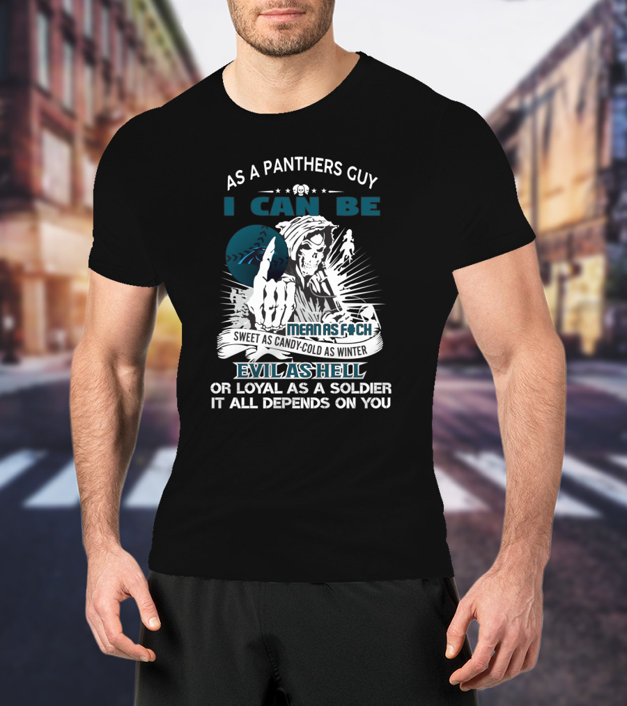 As A Panthers Guy I Can Be Sweet As Candy Cold As Winter Grim Reaper Carolina Panthers Fans Mean As Loyal As Soldier T-Shirt