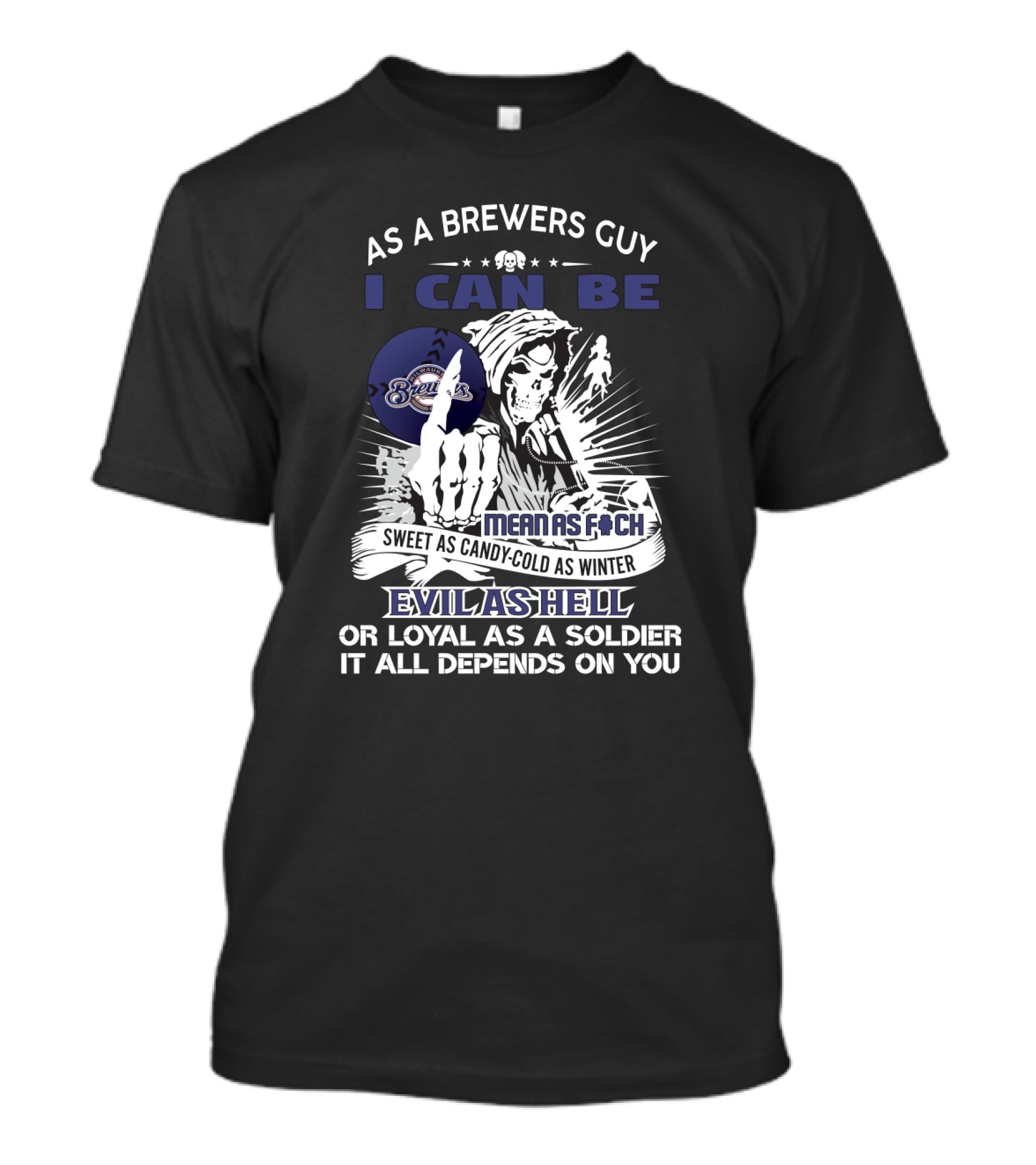 As A Brewers Guy I Can Be Mean As F Sweet As Candy Cold As Winter Evil As Hell With Brewers T-Shirt
