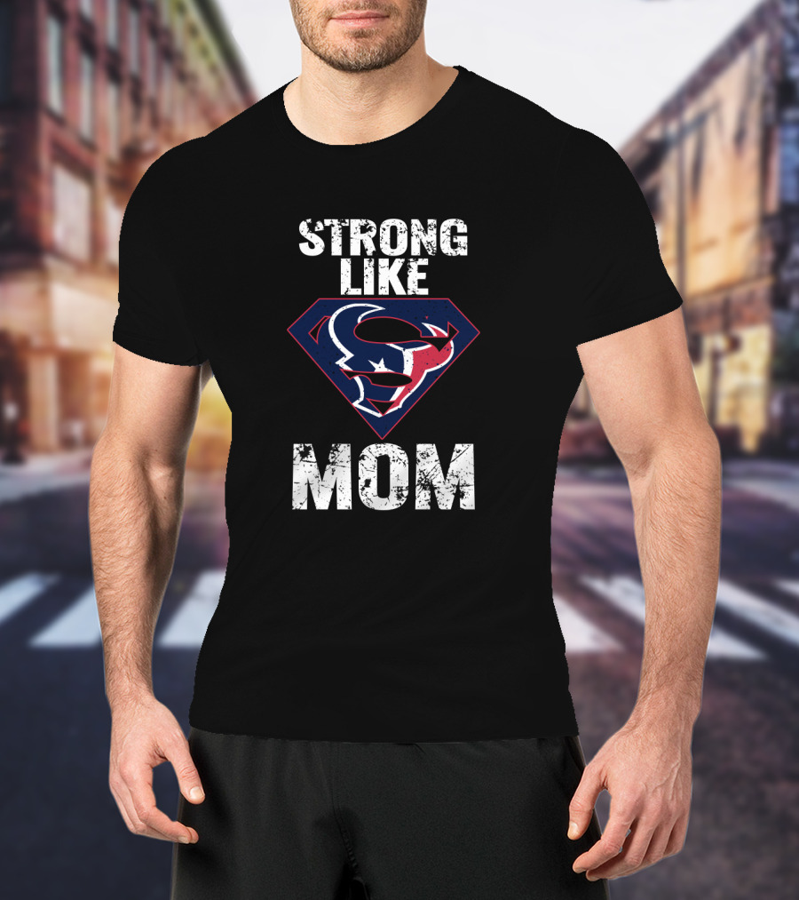 Strong Like Mom Houston Texans Super T-Shirt