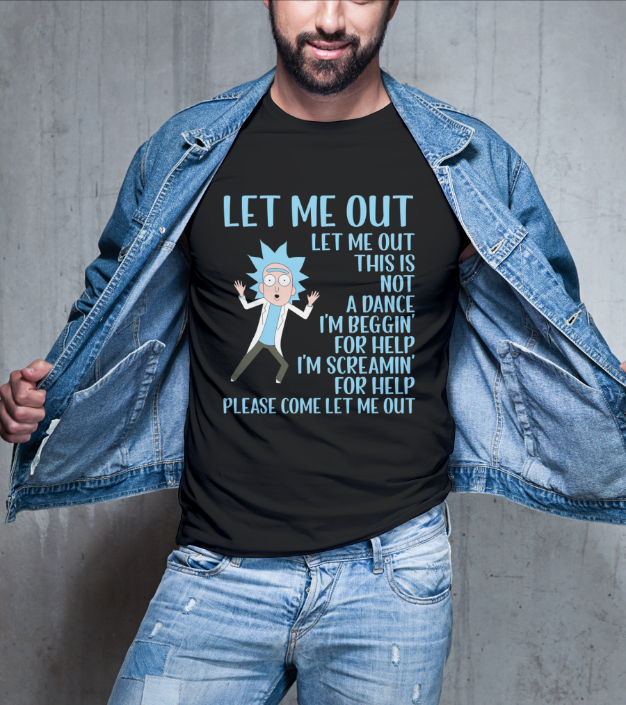 Rick And Morty Let Me Out Beggin' For Help Funny Design For Fans T-Shirt