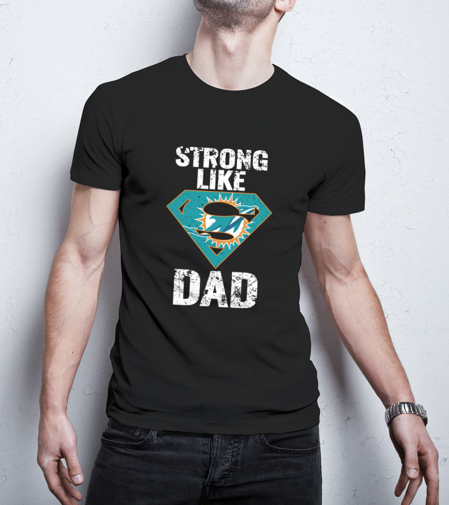 Strong Like Dad Miami Dolphins Super Dad T-Shirt