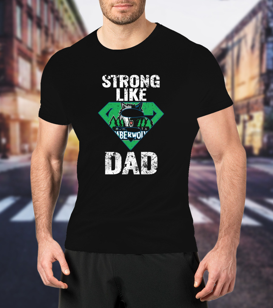 Strong Like Minnesota Timberwolves Dad T-Shirt