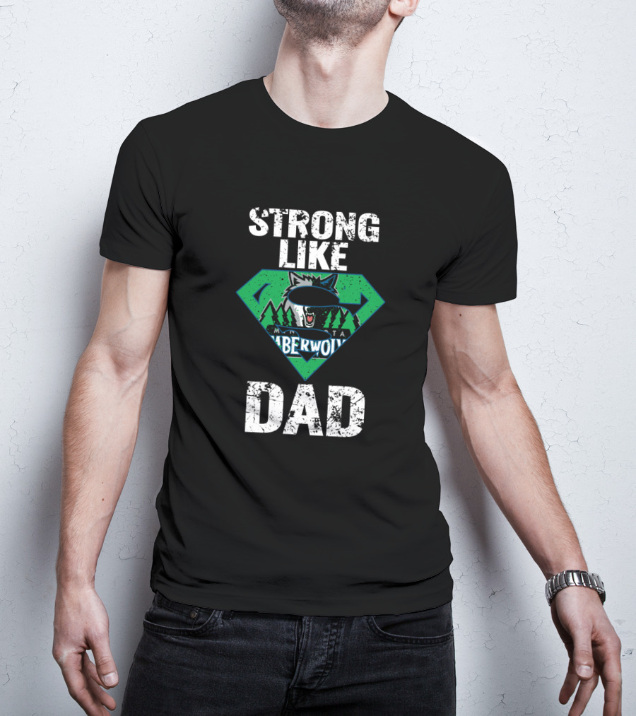 Strong Like Minnesota Timberwolves Dad T-Shirt