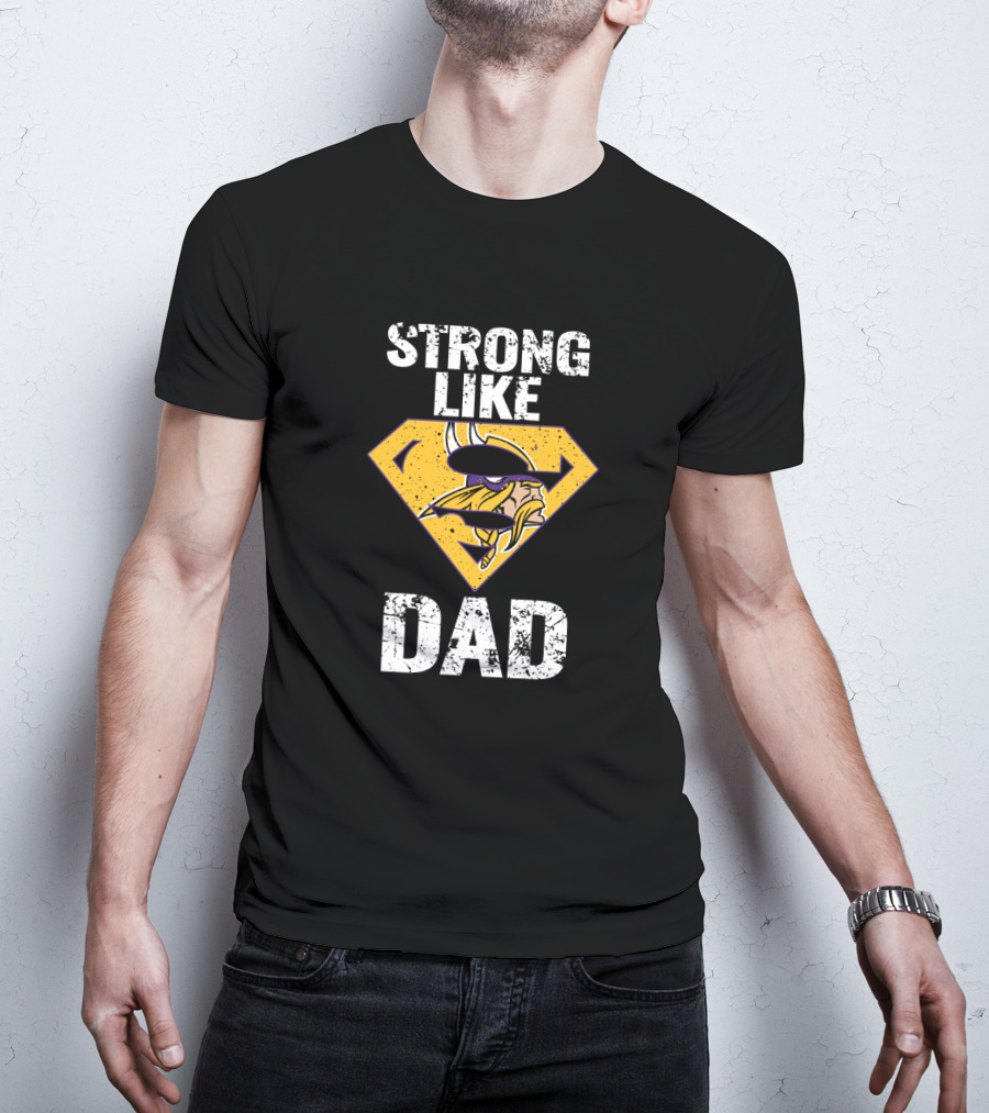 Strong Like Dad Minnesota Vikings Super Dad T-Shirt
