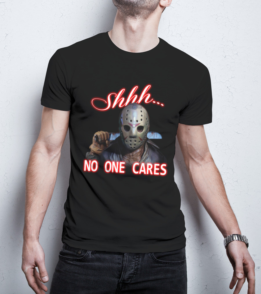 Shhh. No One Cares Jason Voorhees Friday The 13th Mask Knife T-Shirt