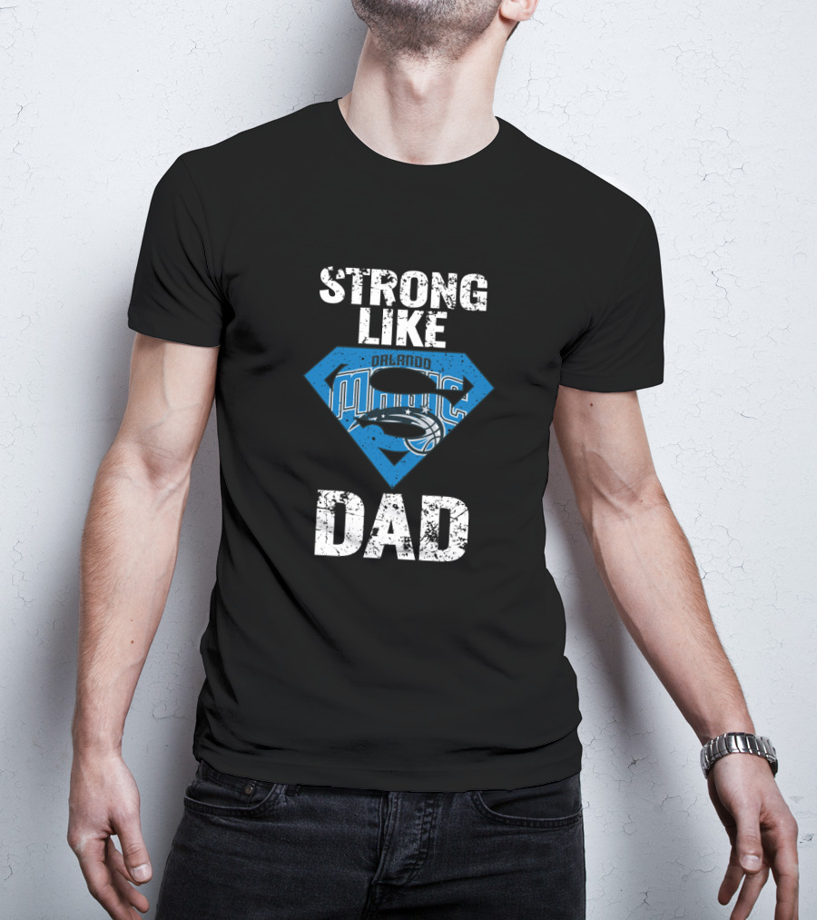 Strong Like Orlando Magic Dad T-Shirt