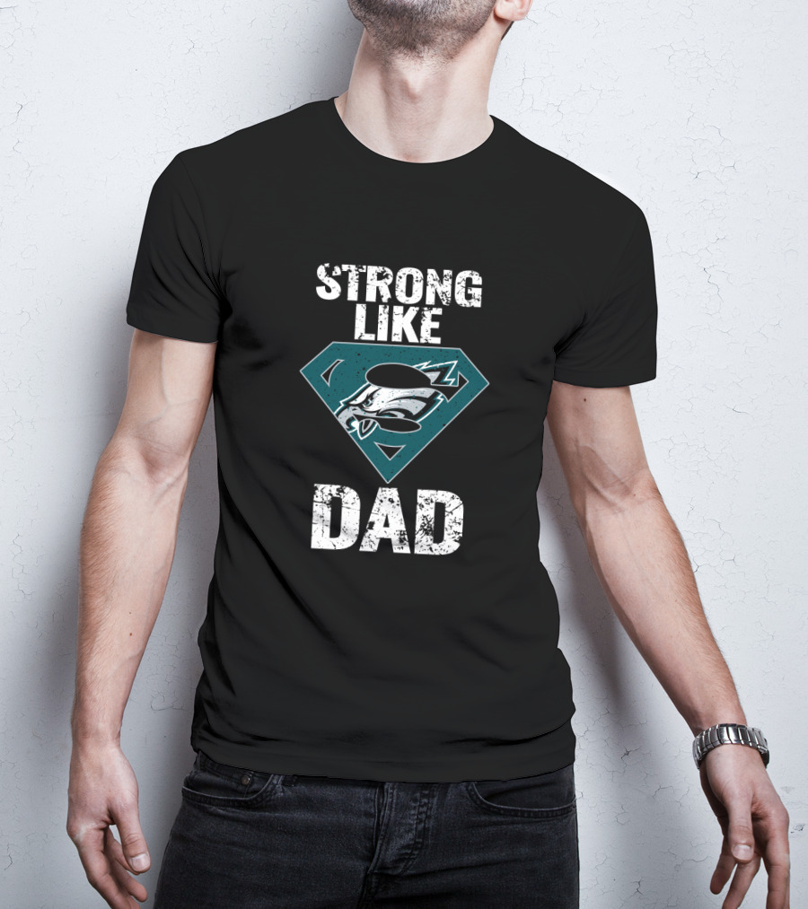 Philadelphia Eagles Strong Like Dad Super T-Shirt
