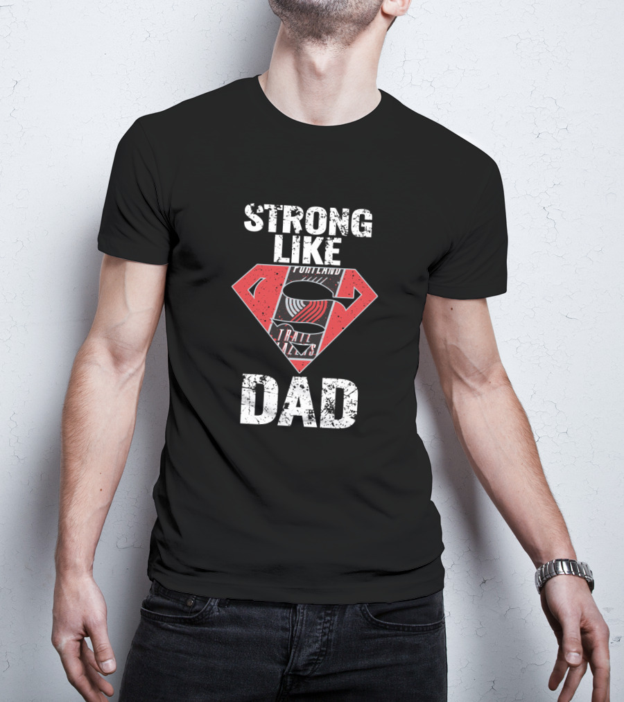 Strong Like Portland Trail Blazers Dad T-Shirt