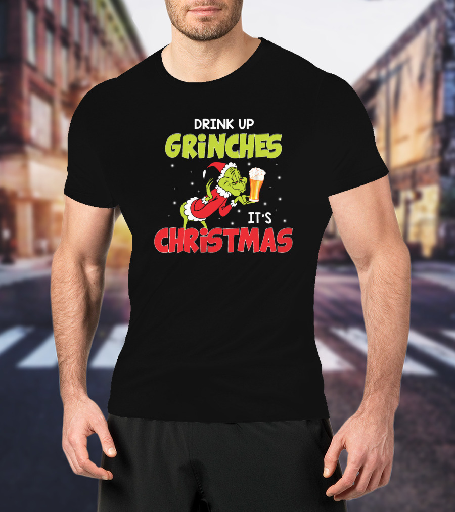 Drink Up Grinches It's Christmas Beer T-Shirt