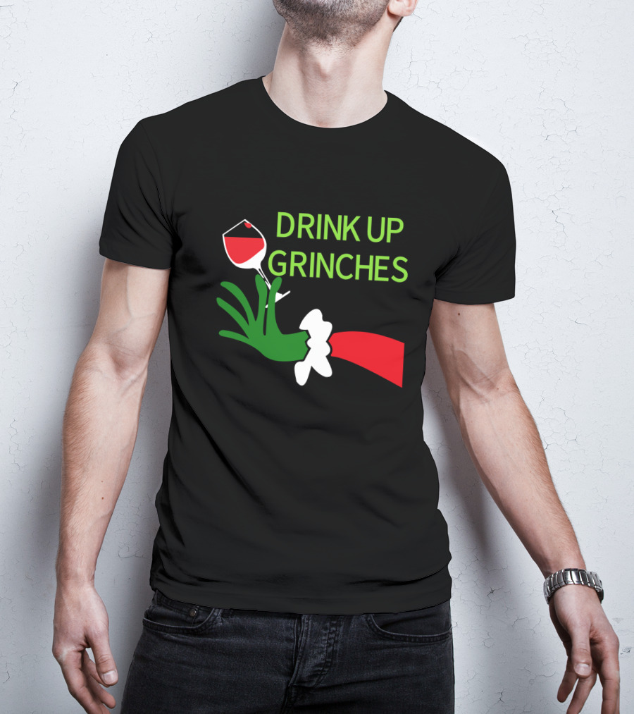 Drink Up Grinches With Green Hand Holding Red Wine Glass T-Shirt