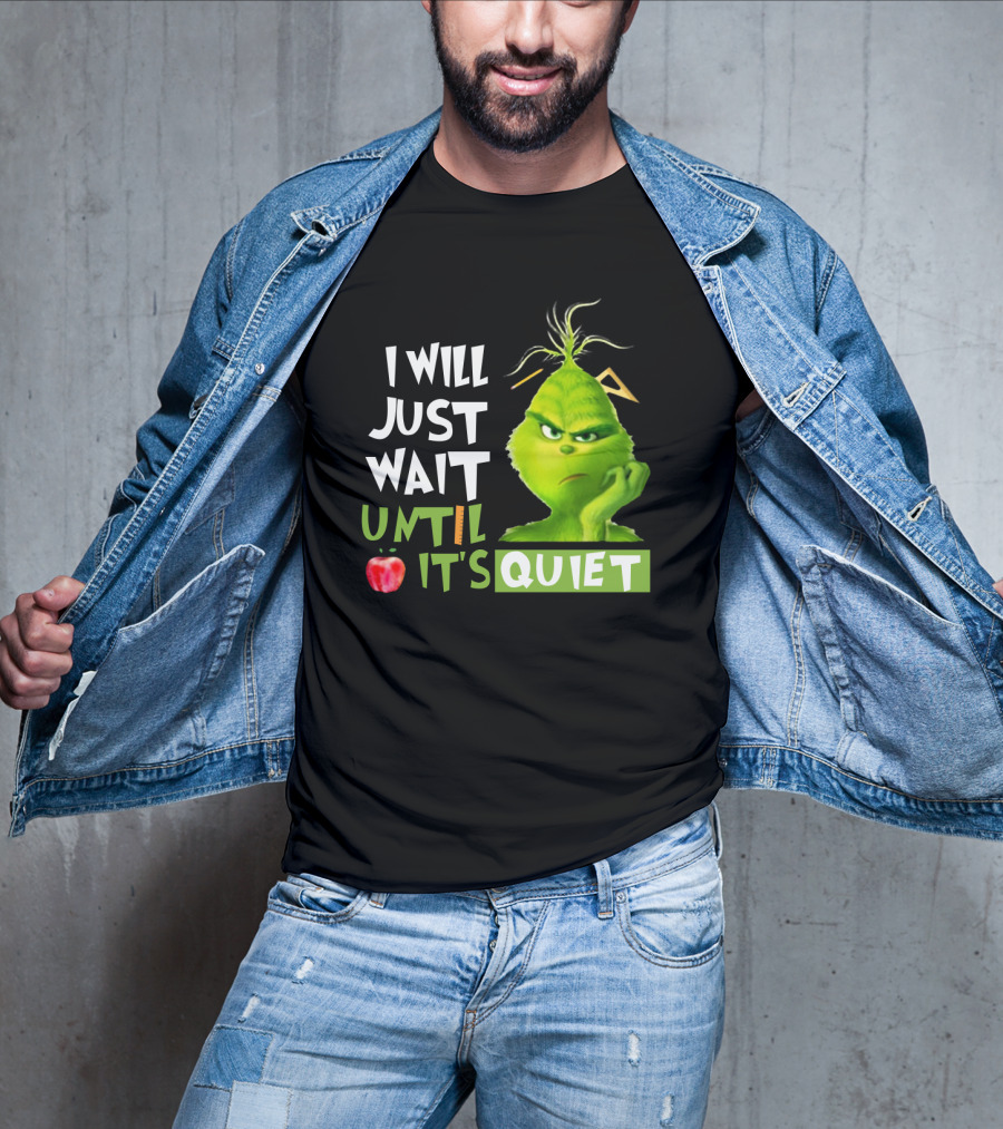 I Will Just Wait Until It's Quiet Grinch With Apple And Playful Font T-Shirt