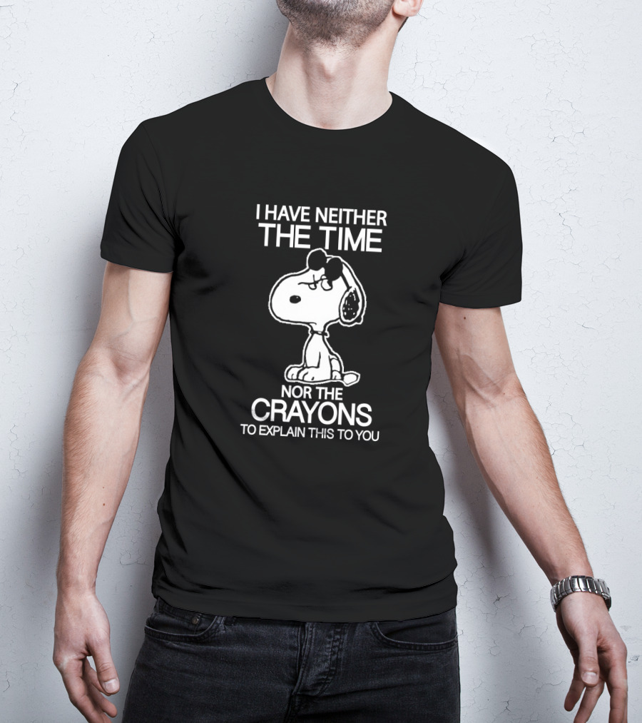 Snoopy I Have Neither The Time Nor The Crayons To Explain This To You T-Shirt