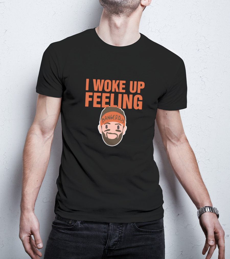 I Woke Up Feeling Dangerous Baker Mayfield Fans T-Shirt