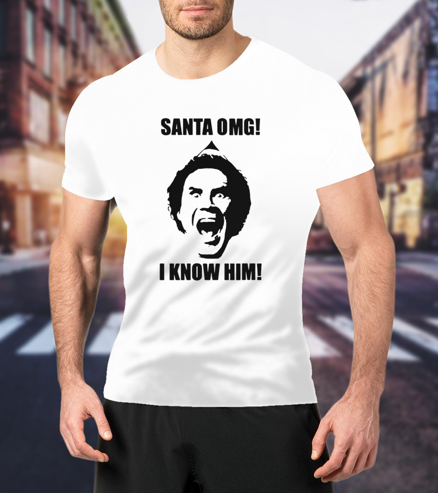 Santa OMG I Know Him Elf Movie Quote Iconic Shout T-Shirt