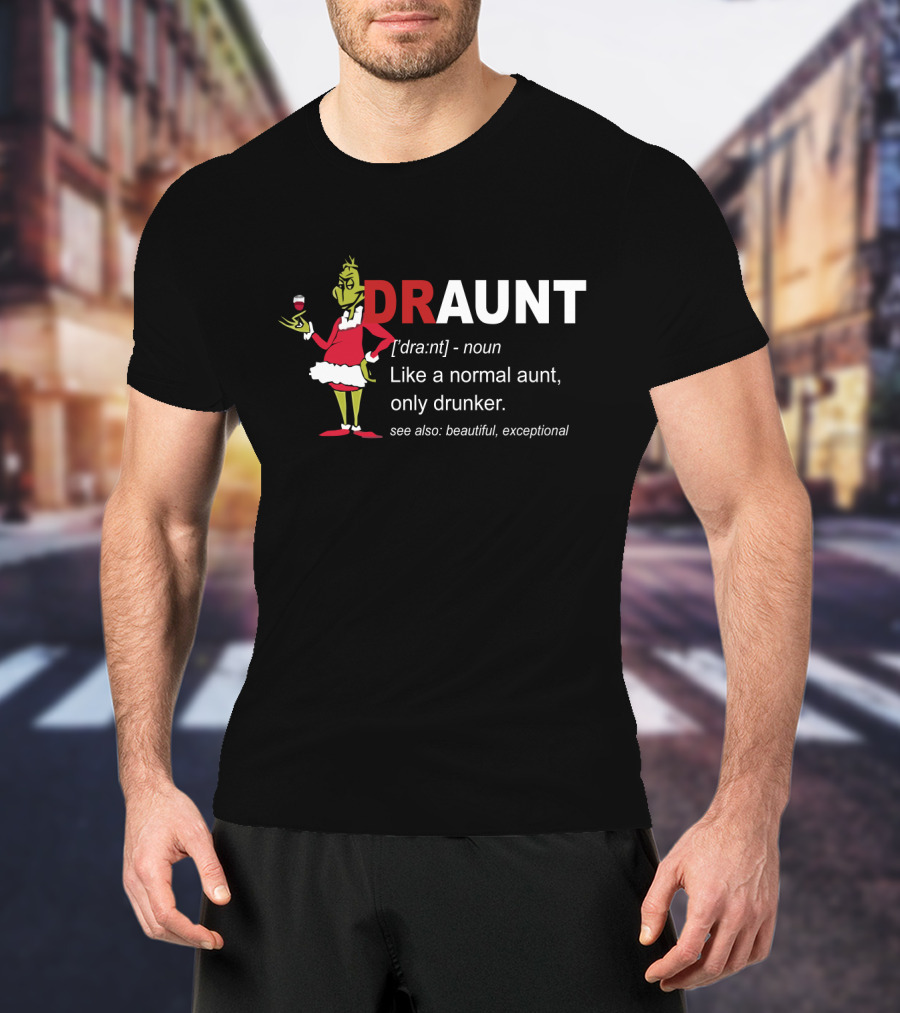 DRaunt Like Normal Aunt Only Drunker Whimsical Grinch Noun Playful Definition T-Shirt