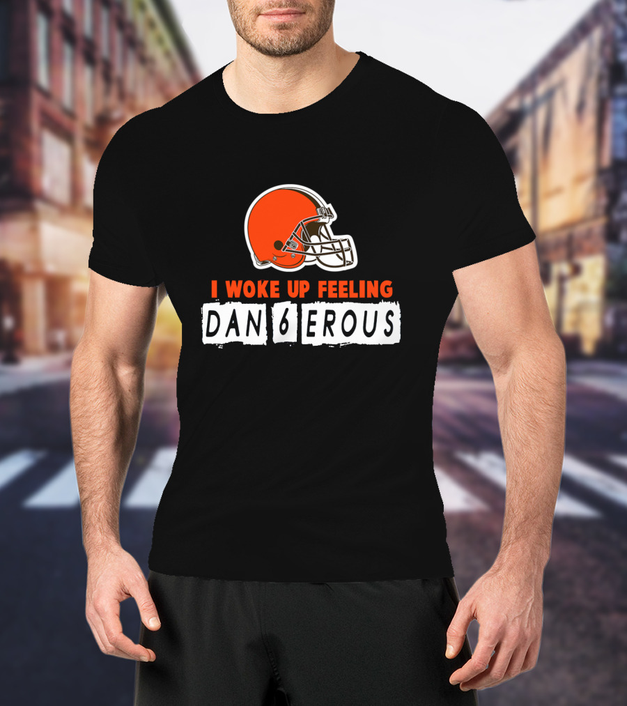 I Woke Up Feeling Dan6Erous Cleveland Football Helmet T-Shirt