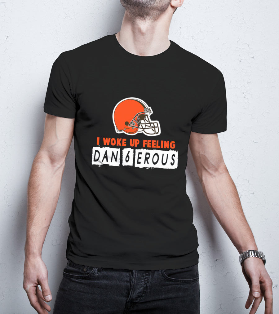 I Woke Up Feeling Dan6Erous Cleveland Football Helmet T-Shirt
