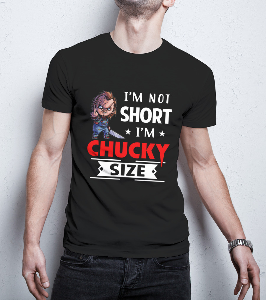 I'm Not Short I'm Chucky Size T-Shirt