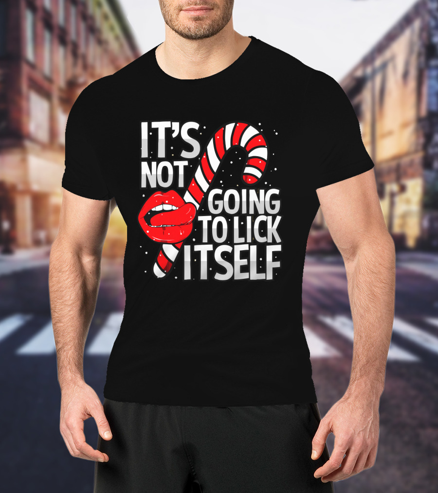 Candy Cane Lips It's Not Going To Lick Itself Holiday Humor T-Shirt