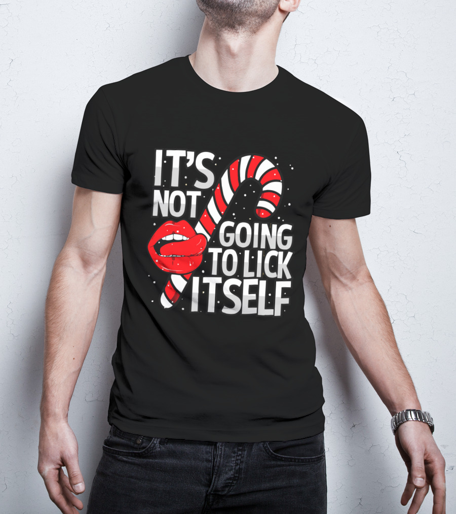 Candy Cane Lips It's Not Going To Lick Itself Holiday Humor T-Shirt