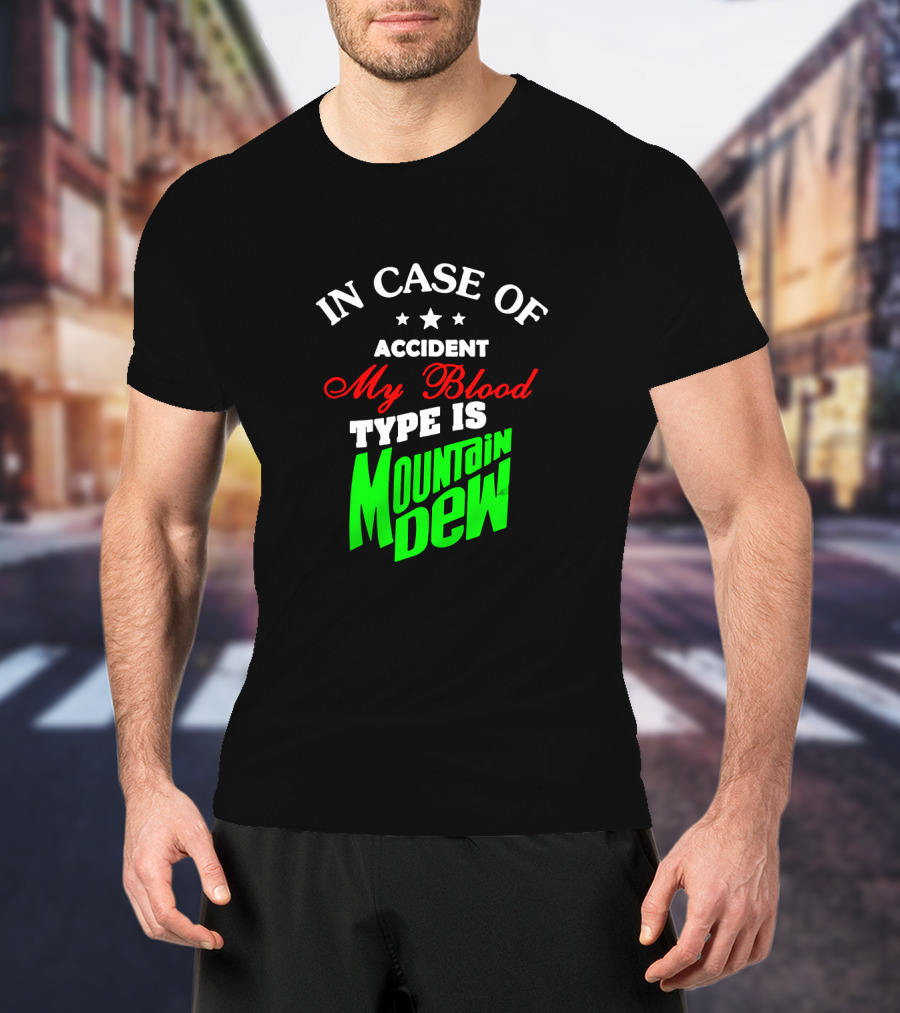 In Case Of Accident My Blood Type Is Mountain Dew T-Shirt