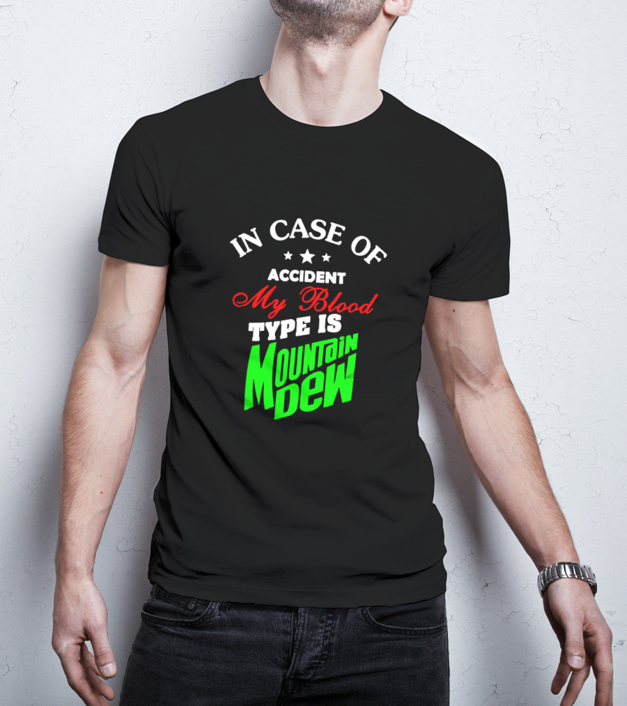 In Case Of Accident My Blood Type Is Mountain Dew T-Shirt