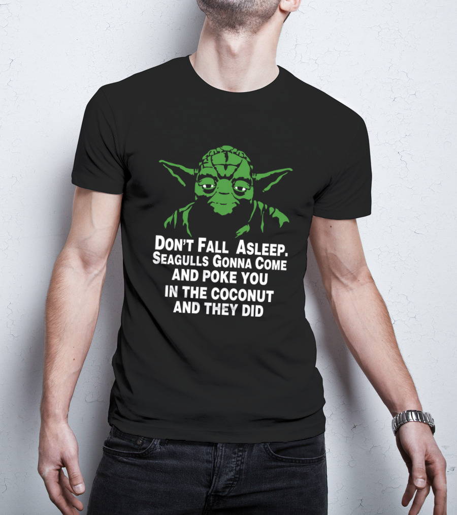 Don't Fall Asleep Seagulls Gonna Poke You In The Coconut Yoda T-Shirt