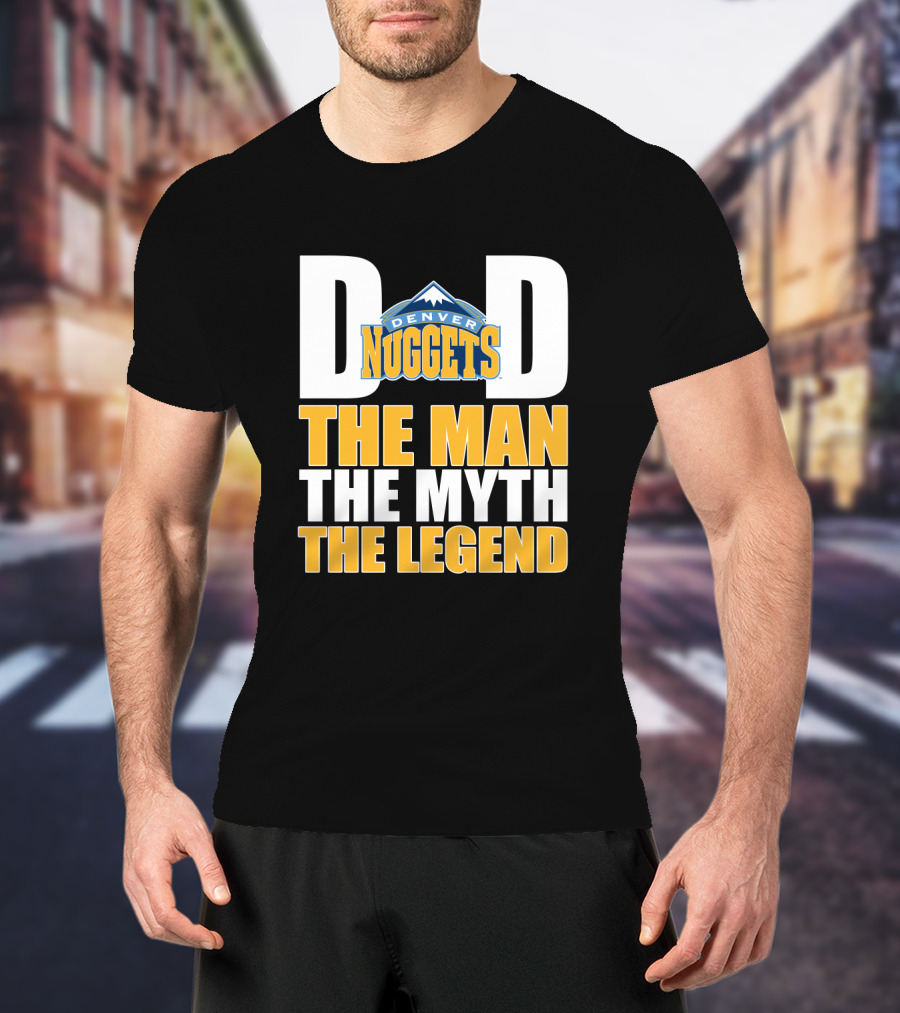 Denver Nuggets Dad The Man The Myth The Legend Father's Day T-Shirt