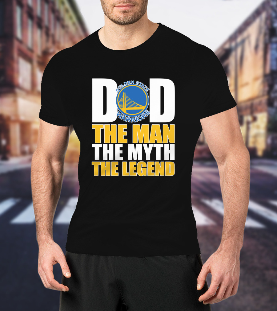 Golden State Warriors Dad The Man The Myth The Legend Father's Day T-Shirt