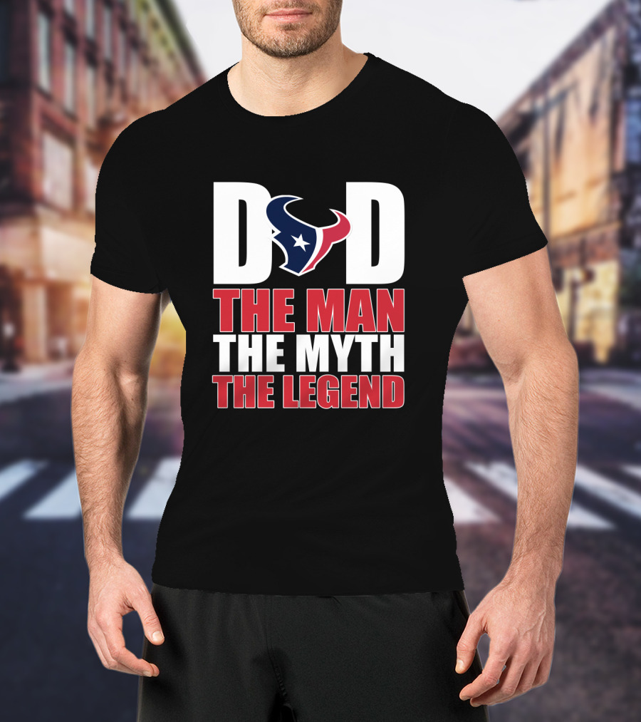 Houston Texans Dad The Man The Myth The Legend Father's Day Gift T-Shirt