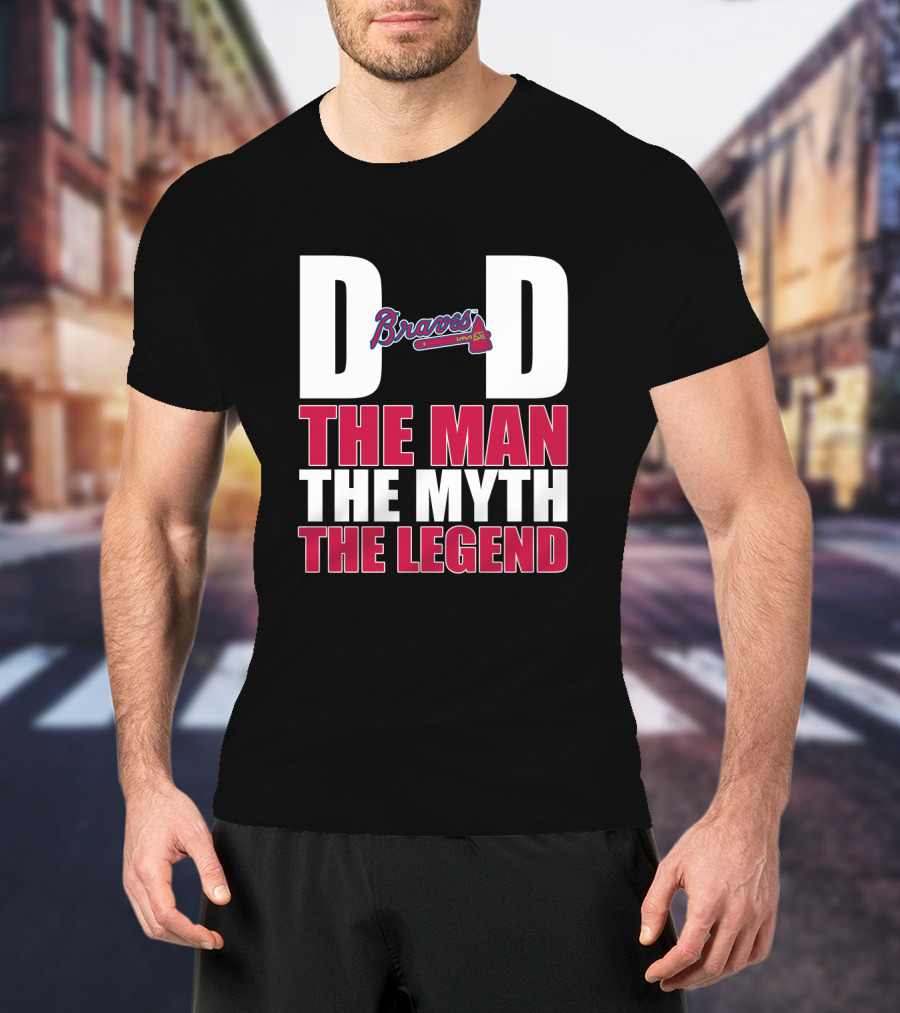 Dad Braves The Man The Myth The Legend T-Shirt