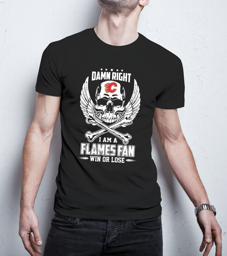 Damn Right I Am A Flames Fan Win Or Lose Calgary Flames Skull And Crossbones Wings T-Shirt