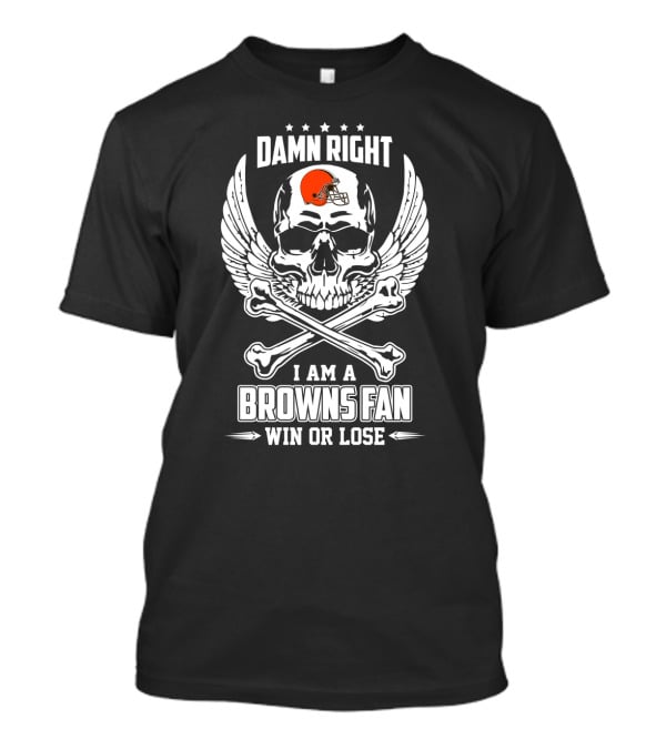 Damn Right I Am A Cleveland Browns Fan Win Or Lose T-Shirt