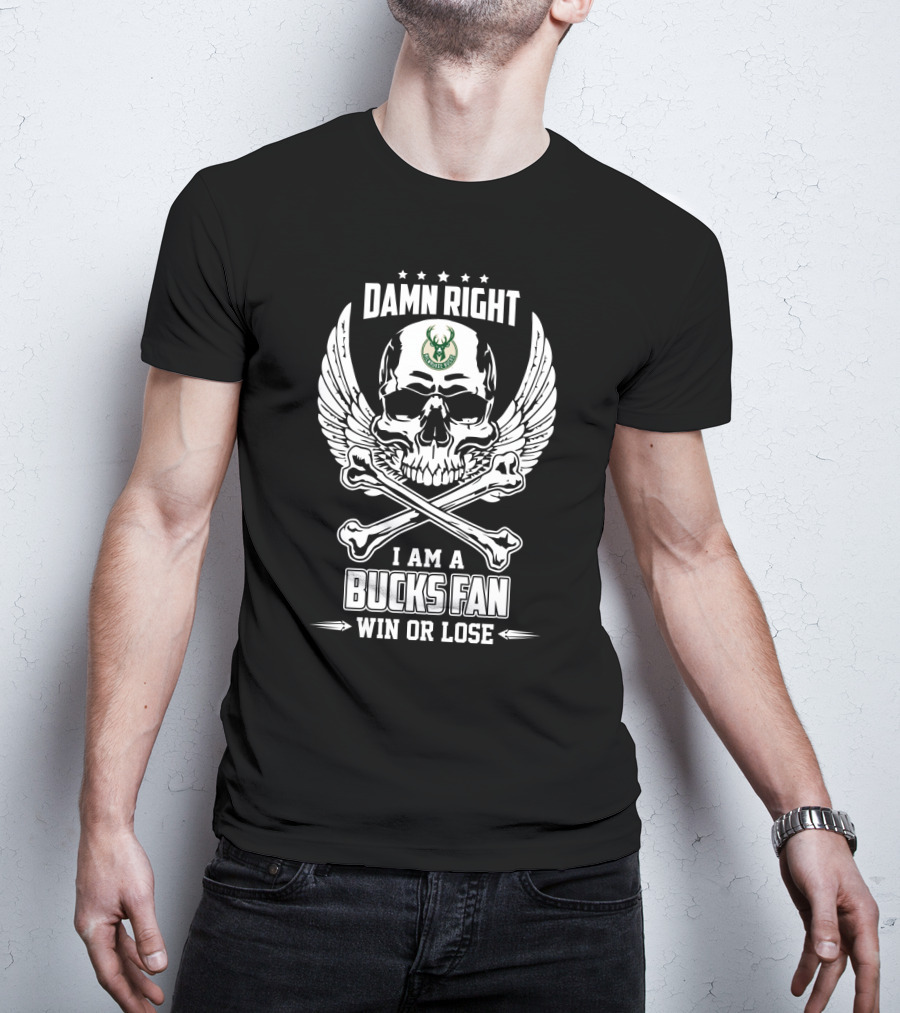 Damn Right I Am A Bucks Fan Win Or Lose T-Shirt