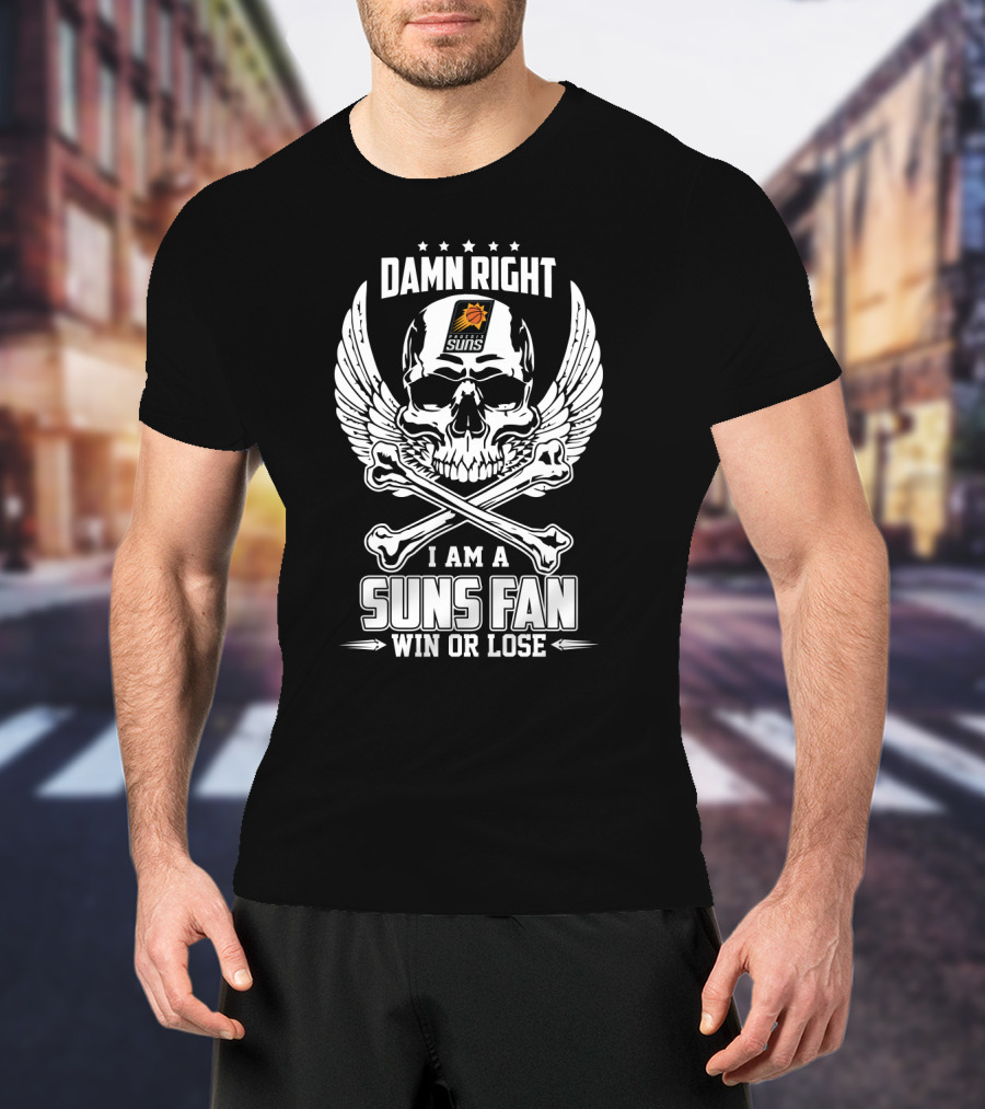 Damn Right I Am A Phoenix Suns Fan Win Or Lose Skull Wings T-Shirt