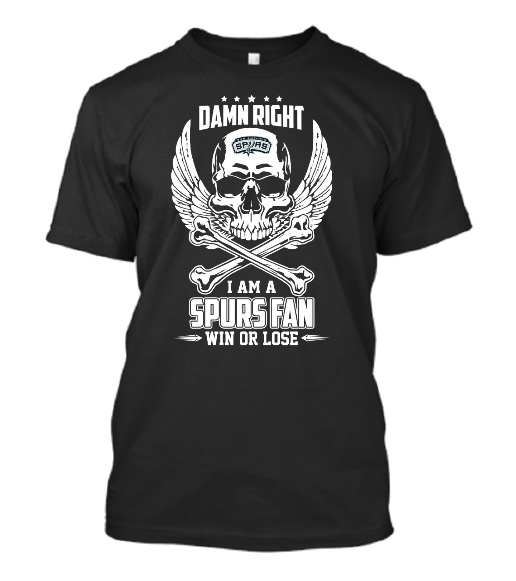 Damn Right I Am A Spurs Fan Win Or Lose T-Shirt