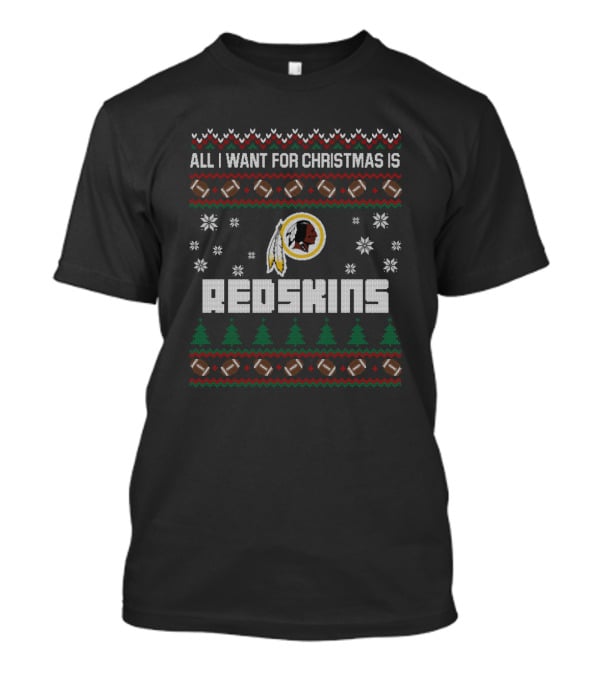 All I Want For Christmas Is Redskins Football Ugly Christmas T-Shirt