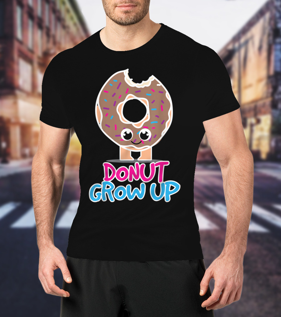 Donut Grow Up Funny Doughnut Lover T-Shirt