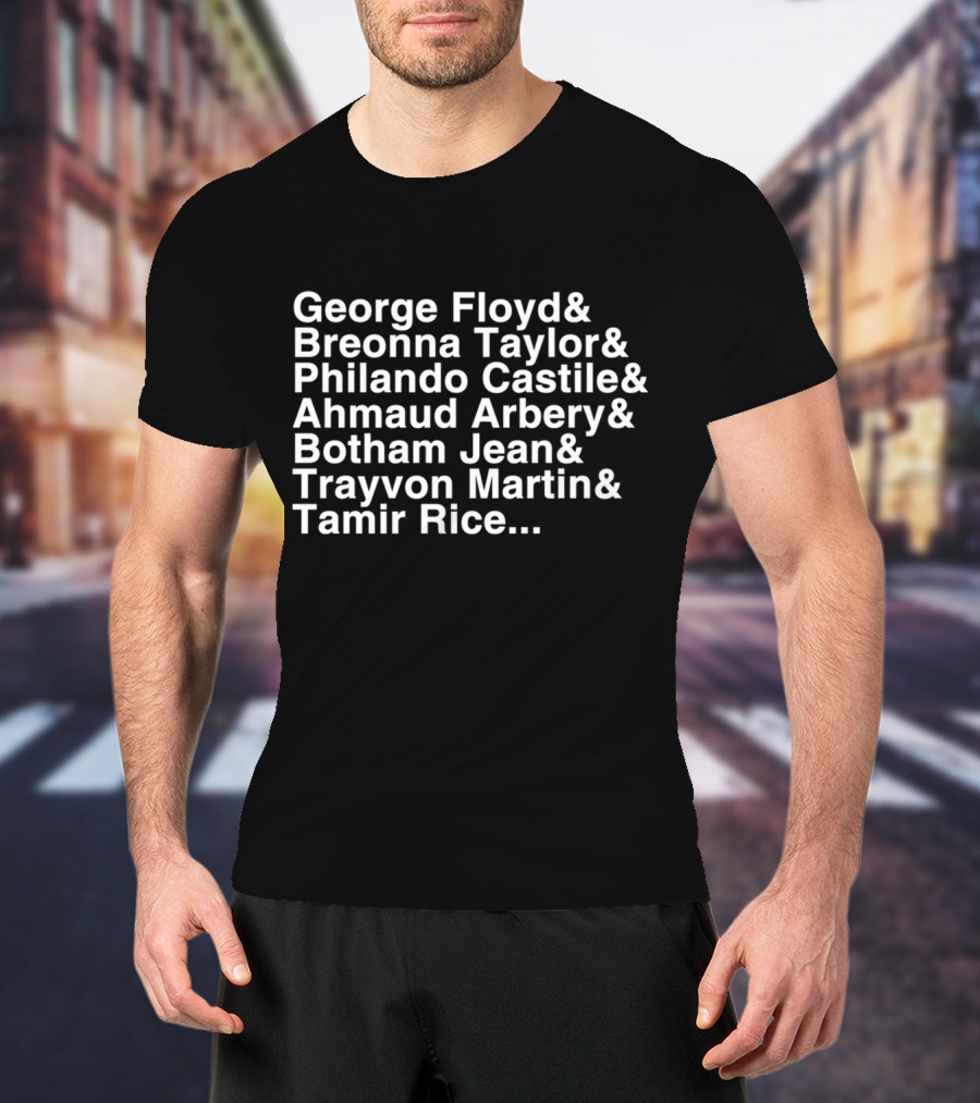 George Floyd And Breonna Taylor And Philando Castile And Ahmaud Arbery And Botham Jean And Trayvon Martin And Tamir Rice T-Shirt