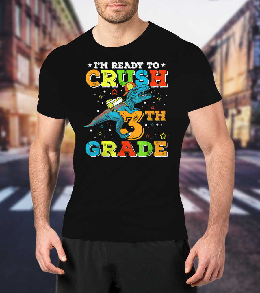 I'm Ready To Crush 3th Grade Dinosaur Rex Back To School T-Shirt