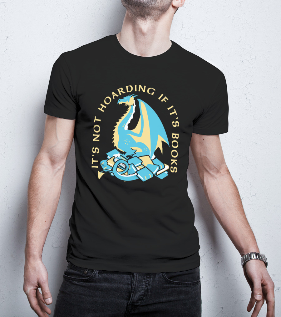 It's Not Hoarding If It's Books Dragon Surrounded By Pile Of Books T-Shirt