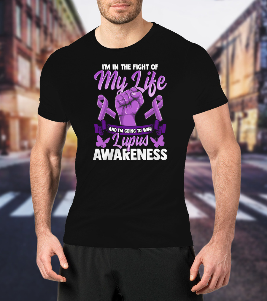 I'm In The Fight Of My Life And I'm Going To Win Lupus Awareness T-Shirt