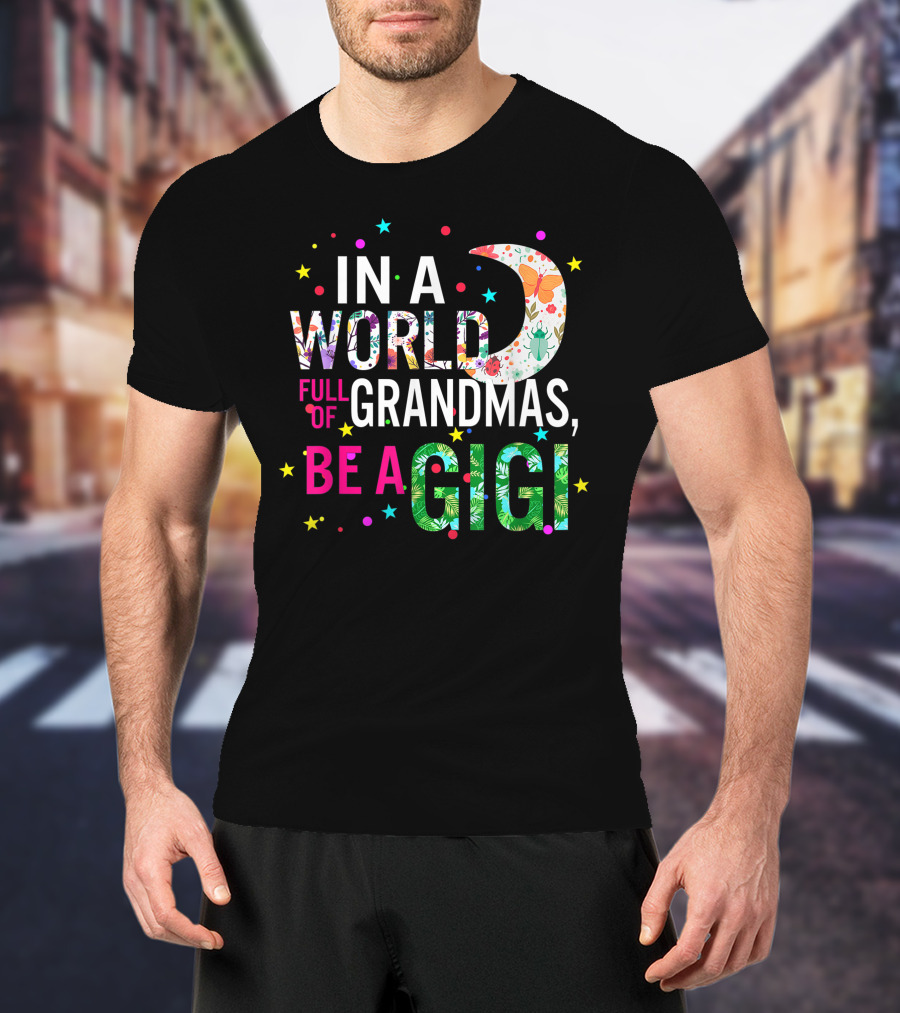 In A World Full Of Grandmas Be A Gigi Floral Moon Stars T-Shirt